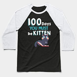 Cute Cat 100 Days You must be kitten 100th Day of School Baseball T-Shirt